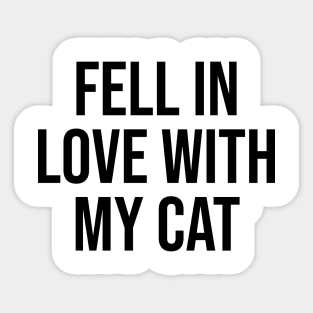 Fell in love with my cat pet quotes cat lovers Sticker